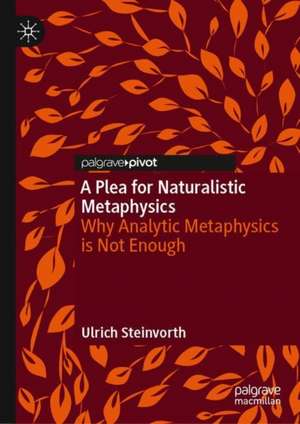 A Plea for Naturalistic Metaphysics: Why Analytic Metaphysics is Not Enough de Ulrich Steinvorth