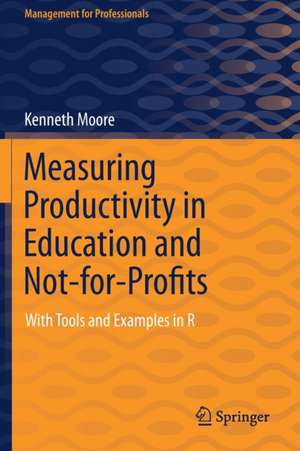 Measuring Productivity in Education and Not-for-Profits: With Tools and Examples in R de Kenneth Moore