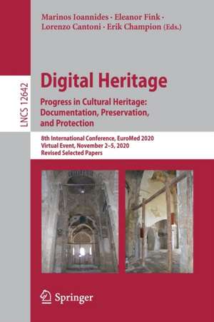 Digital Heritage. Progress in Cultural Heritage: Documentation, Preservation, and Protection: 8th International Conference, EuroMed 2020, Virtual Event, November 2–5, 2020, Revised Selected Papers de Marinos Ioannides