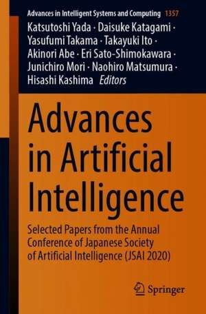 Advances in Artificial Intelligence: Selected Papers from the Annual Conference of Japanese Society of Artificial Intelligence (JSAI 2020) de Katsutoshi Yada