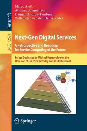 Next-Gen Digital Services. A Retrospective and Roadmap for Service Computing of the Future: Essays Dedicated to Michael Papazoglou on the Occasion of His 65th Birthday and His Retirement de Marco Aiello