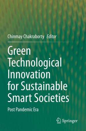 Green Technological Innovation for Sustainable Smart Societies: Post Pandemic Era de Chinmay Chakraborty