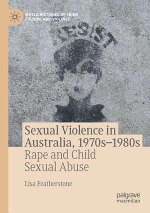 Sexual Violence in Australia, 1970s–1980s: Rape and Child Sexual Abuse de Lisa Featherstone