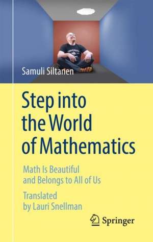 Step into the World of Mathematics: Math Is Beautiful and Belongs to All of Us de Samuli Siltanen