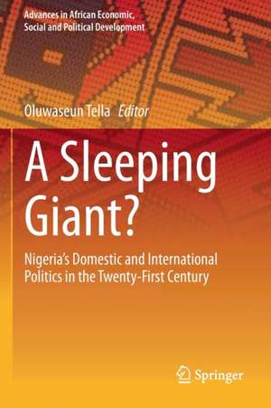 A Sleeping Giant?: Nigeria’s Domestic and International Politics in the Twenty-First Century de Oluwaseun Tella