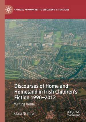 Discourses of Home and Homeland in Irish Children’s Fiction 1990-2012: Writing Home de Ciara Ní Bhroin