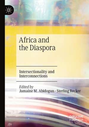 Africa and the Diaspora: Intersectionality and Interconnections de Jamaine M. Abidogun