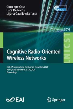 Cognitive Radio-Oriented Wireless Networks: 15th EAI International Conference, CrownCom 2020, Rome, Italy, November 25-26, 2020, Proceedings de Giuseppe Caso