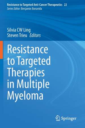 Resistance to Targeted Therapies in Multiple Myeloma de Silvia CW Ling