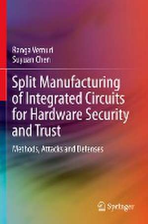 Split Manufacturing of Integrated Circuits for Hardware Security and Trust: Methods, Attacks and Defenses de Ranga Vemuri