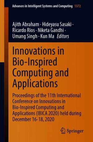 Innovations in Bio-Inspired Computing and Applications: Proceedings of the 11th International Conference on Innovations in Bio-Inspired Computing and Applications (IBICA 2020) held during December 16-18, 2020 de Ajith Abraham