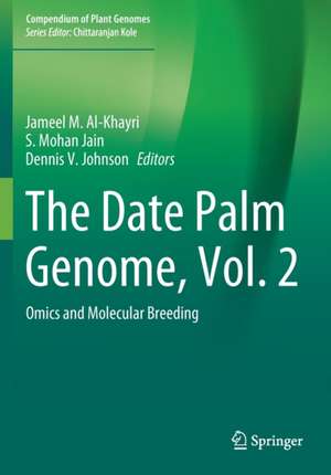 The Date Palm Genome, Vol. 2: Omics and Molecular Breeding de Jameel M. Al-Khayri