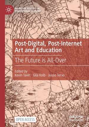 Post-Digital, Post-Internet Art and Education: The Future is All-Over de Kevin Tavin