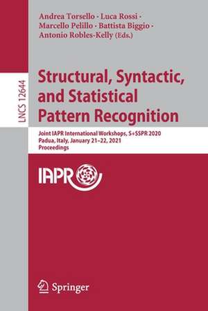 Structural, Syntactic, and Statistical Pattern Recognition: Joint IAPR International Workshops, S+SSPR 2020, Padua, Italy, January 21–22, 2021, Proceedings de Andrea Torsello