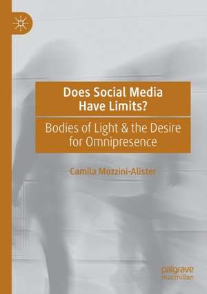 Does Social Media Have Limits?: Bodies of Light & the Desire for Omnipresence de Camila Mozzini-Alister