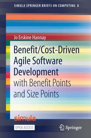 Benefit/Cost-Driven Software Development: With Benefit Points and Size Points de Jo Erskine Hannay