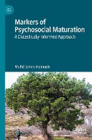 Markers of Psychosocial Maturation: A Dialectically-Informed Approach de Mufid James Hannush