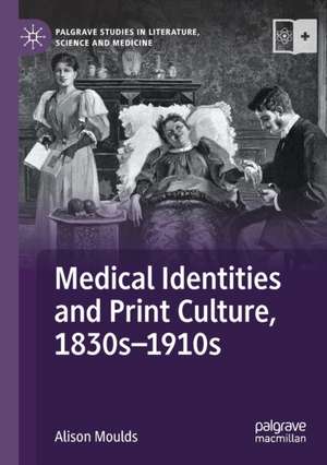 Medical Identities and Print Culture, 1830s–1910s de Alison Moulds