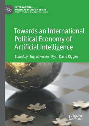 Towards an International Political Economy of Artificial Intelligence de Tugrul Keskin