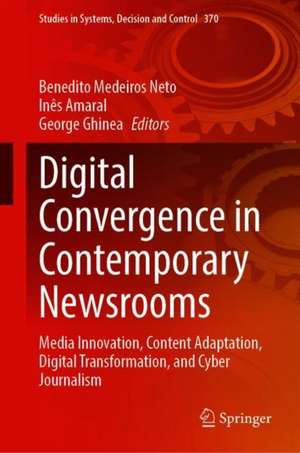 Digital Convergence in Contemporary Newsrooms: Media Innovation, Content Adaptation, Digital Transformation, and Cyber Journalism de Benedito Medeiros Neto