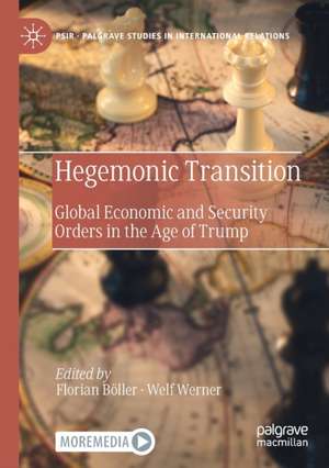 Hegemonic Transition: Global Economic and Security Orders in the Age of Trump de Florian Böller