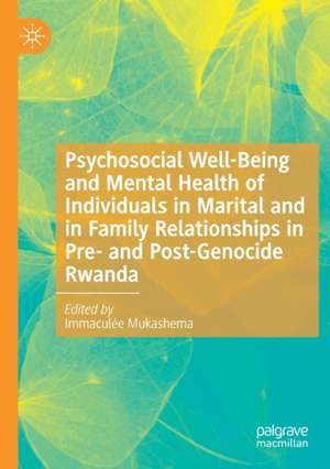 Psychosocial Well-Being and Mental Health of Individuals in Marital and in Family Relationships in Pre- and Post-Genocide Rwanda de Immaculée Mukashema