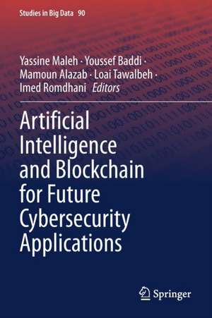 Artificial Intelligence and Blockchain for Future Cybersecurity Applications de Yassine Maleh