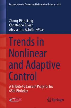 Trends in Nonlinear and Adaptive Control: A Tribute to Laurent Praly for his 65th Birthday de Zhong-Ping Jiang