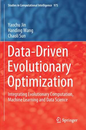 Data-Driven Evolutionary Optimization: Integrating Evolutionary Computation, Machine Learning and Data Science de Yaochu Jin