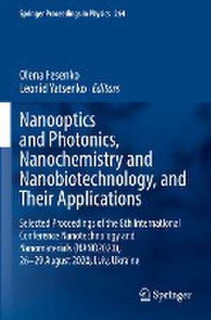 Nanooptics and Photonics, Nanochemistry and Nanobiotechnology, and Their Applications: Selected Proceedings of the 8th International Conference Nanotechnology and Nanomaterials (NANO2020), 26–29 August 2020, Lviv, Ukraine de Olena Fesenko