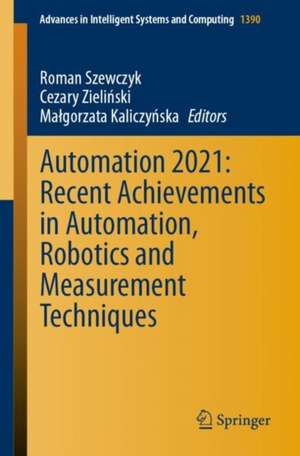 Automation 2021: Recent Achievements in Automation, Robotics and Measurement Techniques de Roman Szewczyk