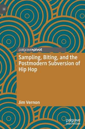 Sampling, Biting, and the Postmodern Subversion of Hip Hop de Jim Vernon