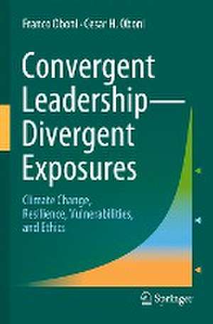 Convergent Leadership-Divergent Exposures: Climate Change, Resilience, Vulnerabilities, and Ethics de Franco Oboni