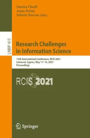 Research Challenges in Information Science: 15th International Conference, RCIS 2021, Limassol, Cyprus, May 11–14, 2021, Proceedings de Samira Cherfi