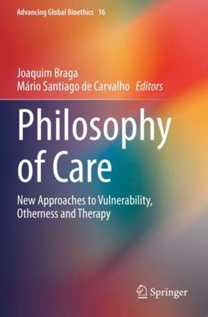 Philosophy of Care: New Approaches to Vulnerability, Otherness and Therapy de Joaquim Braga