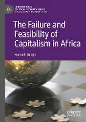 The Failure and Feasibility of Capitalism in Africa de Kenneth Omeje