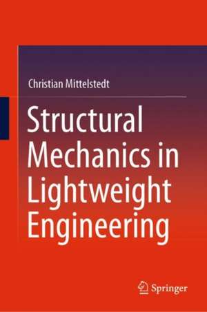 Structural Mechanics in Lightweight Engineering de Christian Mittelstedt