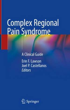 Complex Regional Pain Syndrome: A Clinical Guide de Erin F. Lawson