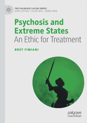 Psychosis and Extreme States: An Ethic for Treatment de Bret Fimiani