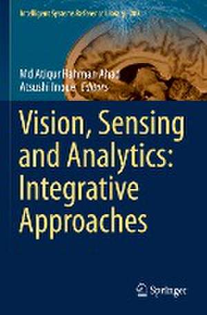 Vision, Sensing and Analytics: Integrative Approaches de Md Atiqur Rahman Ahad