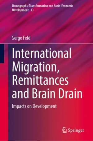 International Migration, Remittances and Brain Drain: Impacts on Development de Serge Feld