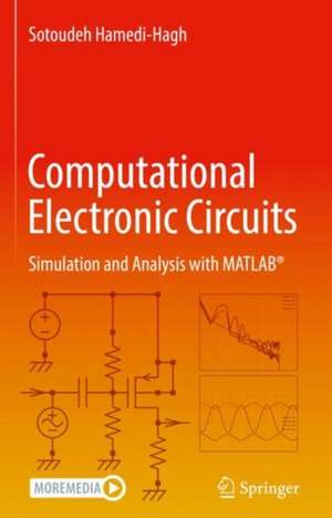 Computational Electronic Circuits: Simulation and Analysis with MATLAB® de Sotoudeh Hamedi-Hagh