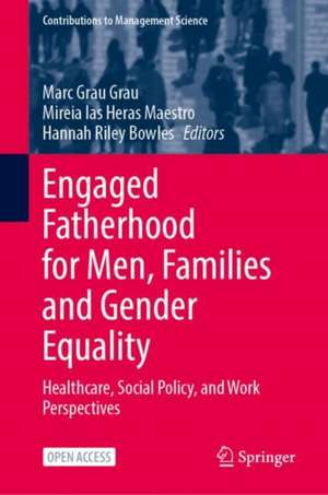 Engaged Fatherhood for Men, Families and Gender Equality: Healthcare, Social Policy, and Work Perspectives de Marc Grau Grau