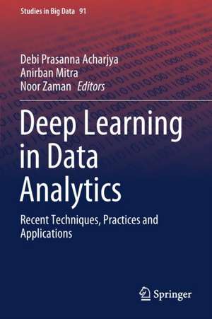 Deep Learning in Data Analytics: Recent Techniques, Practices and Applications de Debi Prasanna Acharjya