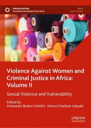 Violence Against Women and Criminal Justice in Africa: Volume II: Sexual Violence and Vulnerability de Ashwanee Budoo-Scholtz