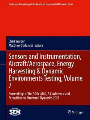 Sensors and Instrumentation, Aircraft/Aerospace, Energy Harvesting & Dynamic Environments Testing, Volume 7: Proceedings of the 39th IMAC, A Conference and Exposition on Structural Dynamics 2021 de Chad Walber