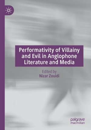 Performativity of Villainy and Evil in Anglophone Literature and Media de Nizar Zouidi