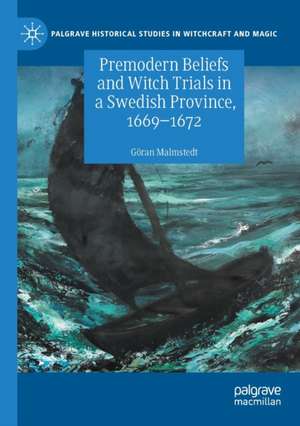 Premodern Beliefs and Witch Trials in a Swedish Province, 1669-1672 de Göran Malmstedt