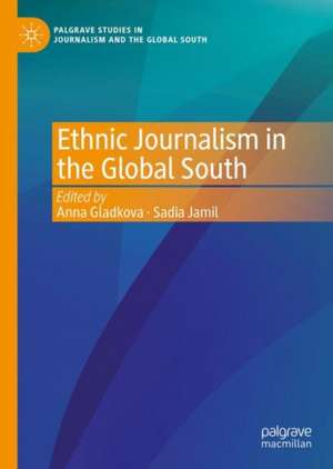 Ethnic Journalism in the Global South de Anna Gladkova