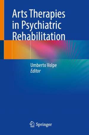 Arts Therapies in Psychiatric Rehabilitation de Umberto Volpe